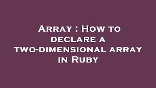 Array : How to declare a two-dimensional array in Ruby