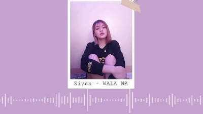 Ziyan - WALA NA ft. Crisrhey (3SYA)