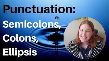 Punctuation in Writing: How to Use Semicolons, Colons, & Ellipsis