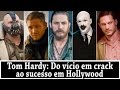 A INCRÍVEL HISTÓRIA DE SUPERAÇÃO DE TOM HARDY