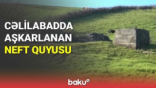 Cəlilabadda aşkarlanan neft quyusu - BAKU TV