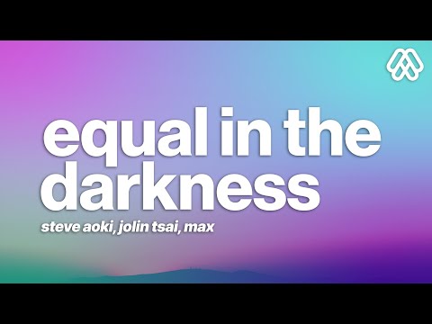 Steve Aoki, Jolin Tsai & MAX - Equal In The Darkness (Lyrics) [Gabry Ponte Remix]