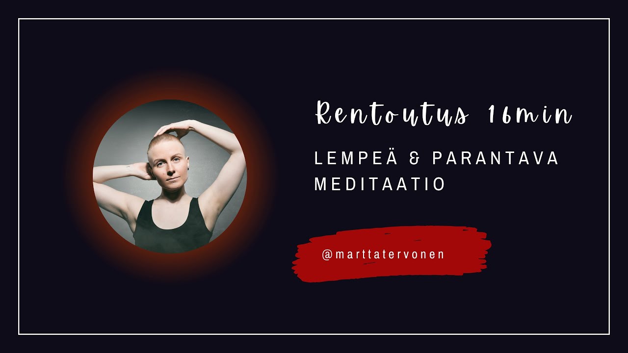 Lempeä ja parantava meditaatio / rentoutus (16min) – Helpotusta, rentoutta & rauhaa kehoon & mieleen