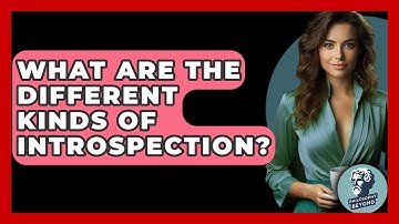 What Are The Different Kinds Of Introspection? - Philosophy Beyond