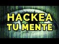 Cómo hackear tu mente: lo positivo y lo negativo - Reescribe el guión de tu vida