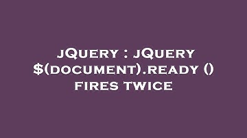 jQuery : jQuery $(document).ready () fires twice
