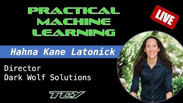 Practical Applications in Machine Learning with Hahna Kane Latonick