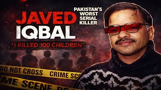 Why Did Javed Iqbal Kill 100 Children? | The Monster Of Lahore 