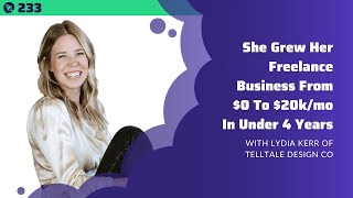 She Grew Her Freelance Business From $0 To $20k/mo In Under 4 Years | With Lydia Kerr