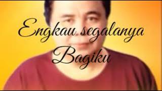 Engkau segalanya bagiku PANCE PONDAAG
