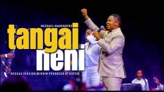 Michael Mahendere - Tangai Neni(Reggae Version Kutso Productions) 2023