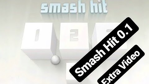 Smash Hit 0.1 Extra Video