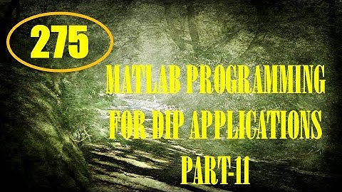 CME | Lecture-275 | MATLAB Programming for DIP Applications Part-11