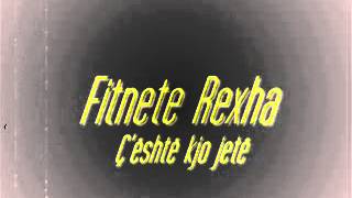 Fitnete Rexha   Ç'është kjo jetë
