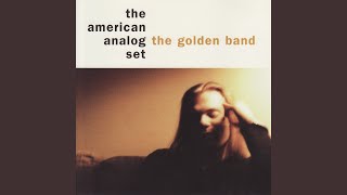 Video thumbnail of "The American Analog Set - The Golden Band"