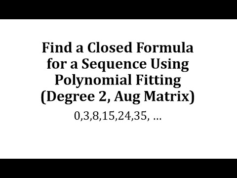 Find a Closed Formula for a Sequence Using Polynomial Fitting (Degree 2, Aug Matrix)
