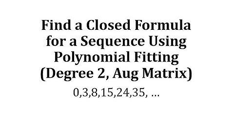 Find a Closed Formula for a Sequence Using Polynomial Fitting (Degree 2, Aug Matrix)