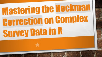 Mastering the Heckman Correction on Complex Survey Data in R