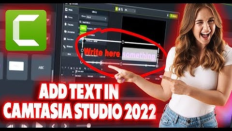 How to Add Text in Camtasia Studio 2022
