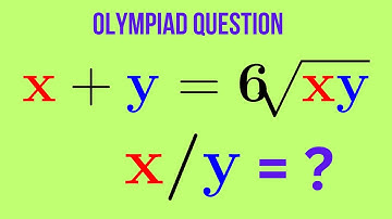 Algebraic Olympiad: Solving the Equation x + y = 6√(xy) to Find x/y