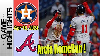 H Astros vs Braves (4/16/2024) Highlights - Orlando Arcia's first home run of 2024