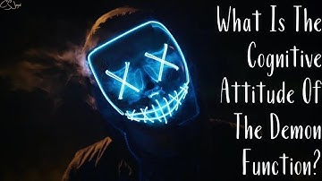 What Is The Cognitive Attitude Of The Demon Function? | CS Joseph