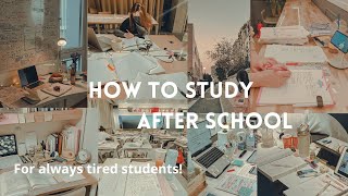 HOW TO STUDY AFTER SCHOOL (for always tired students!)