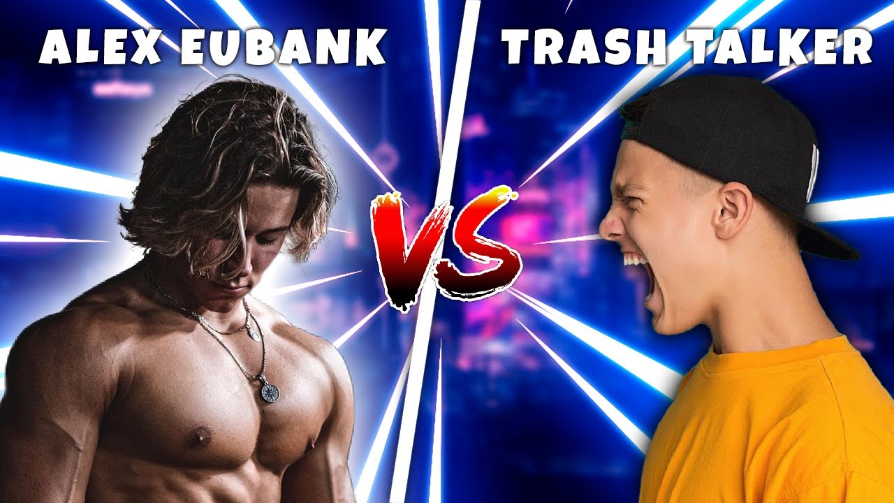ALEX EUBANK VS TRASH TALKER