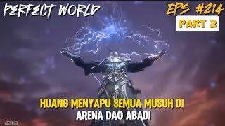 Huang Menyapu Semua Musuh di Arena Dao Abadi | Perfect World Episode 214 - Part 2