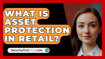 What Is Asset Protection In Retail? - SecurityFirstCorp.com