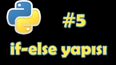 Python 3 Dersleri #5 - if-else Yapısı