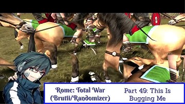 Rome: Total War (Brutii/Randomizer Mod) Playthrough/Walkthrough Part 49: This Is Bugging Me
