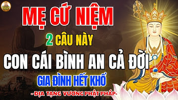 Địa Tạng Vương Phật Pháp Dạy: Mỗi Đêm Mẹ Cứ Niệm 2 Câu Này–Con Cái Bình An Cả Đời, Gia Đình Hết Khổ
