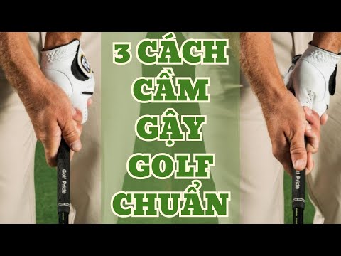 Video: Tay cầm chơi gôn: Cách cầm gậy đúng cách