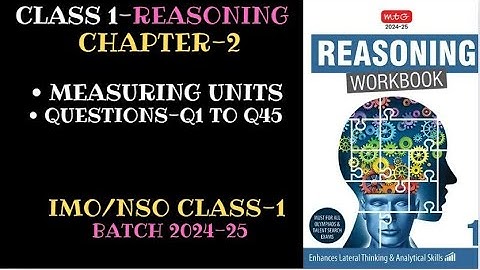 Reasoning Workbook CLASS-1 Chapter-2 Measuring Units (Q1-Q45) for 2024-25
