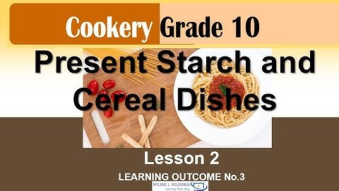 TLE COOKERY LESSON 2 LO 3- PRESENT CEREAL AND STARCH DISHES