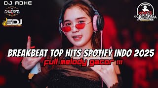 DJ BREAKBEAT TOP HITS SPOTIFY INDONESIA 2025 - FULL MELODY GACOR !!!