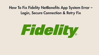 How To Fix Fidelity NetBenefits App System Error – Login, Secure Connection & Retry Fix