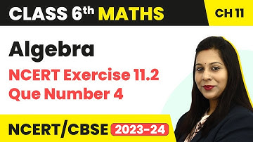 NCERT Exercise 11.2 : Question 4 - Algebra | Class 6 Maths