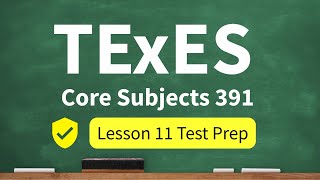 TExES Core Subjects 391 Lesson 11 Test Prep