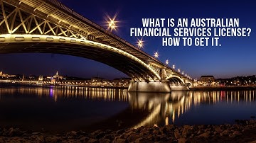 What Is An Australian Financial Services License? How To Get It.