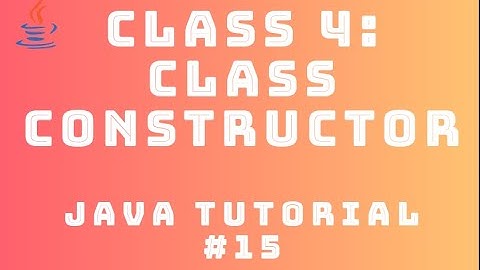 Java Tutorial 15 : Classes #4 - Class Constructor