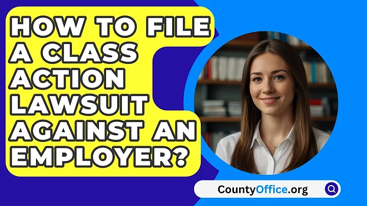 How To File A Class Action Lawsuit Against An Employer? - CountyOffice.org