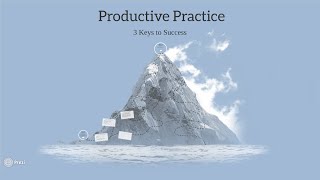 3 Keys To Productive Practice