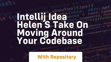 Intellij idea helen s take on moving around your codebase