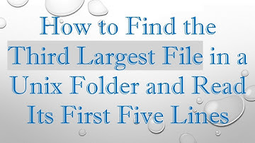 How to Find the Third Largest File in a Unix Folder and Read Its First Five Lines