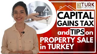 Selling a Property in Turkey: Capital Gains Tax and Legal Tips