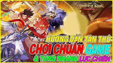 hướng dẫn tân thủ Monkey King - Đại Chiến Tây Du chơi chuẩn & tăng nhanh lực chiến