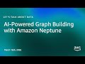 AI-Powered Graph Building with Amazon Neptune | Let's Talk About Data