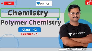 Unacademy MHT CET | Polymer Chemistry | Chemistry | Class - 12 | Lecture - 1 | Amol Sir